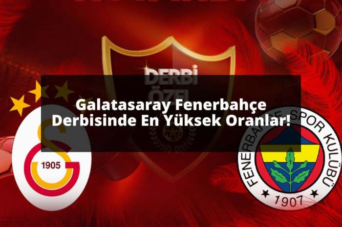 Galatasaray Fenerbahçe Derbisinde En Yüksek Oranlar 