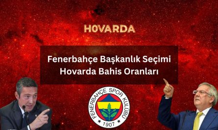 Fenerbahçe Başkanlık Seçimi Hovarda Bahis Oranları
