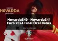 Hovarda340 - Hovarda341 Euro 2024 Final Özel Bahis