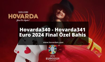 Hovarda340 - Hovarda341 Euro 2024 Final Özel Bahis