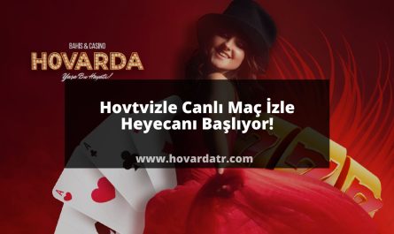 Hovtvizle Canlı Maç İzle Heyecanı Başlıyor!